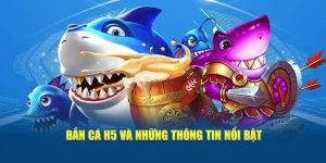 Bắn Cá H5 - Trải Nghiệm Giải Trí Đỉnh Cao Ngay Trên Trình Duyệt
