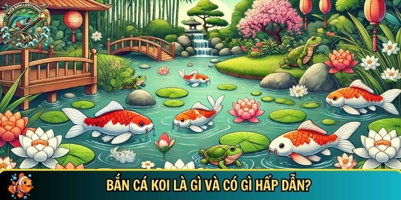 Bắn cá koi được người chơi yêu thích bởi sự độc lạ của nó