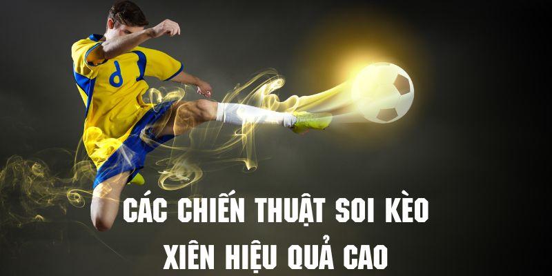 Có rất nhiều chiến thuật soi kèo xiên hôm nay