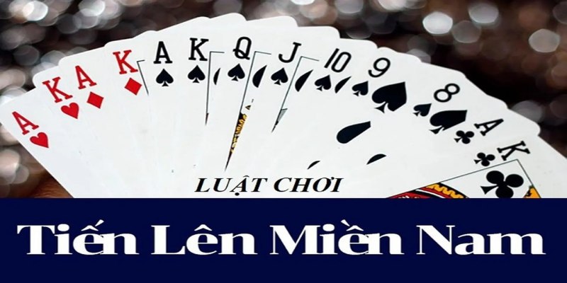 Quy định cơ bản về luật chơi tiến lên miền nam